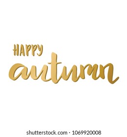 Hand lettering . Background with words Happy Autumn. Decorating of invitations,greeting,cards , t shirts. Vector illustration