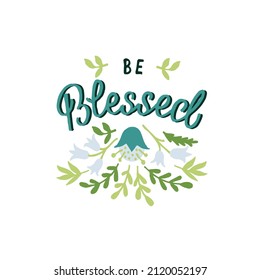 Hand lettering Be Blessed. Modern background. Poster. T-shirt print. Motivational quote. Modern calligraphy. Christian poster