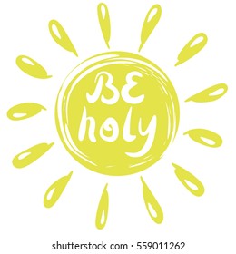 Hand lettering Be Holy, made in the circle with rays. Biblical background. The modern calligraphy. Christian poster.