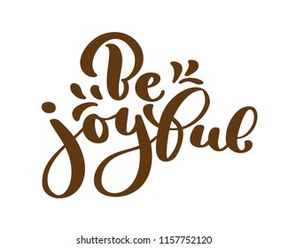 Hand lettering be joyful always on white background. Bible quote. Positive text thanksgiving lettering, modern calligraphy. Motivational inspirational phrase