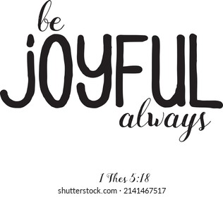 Hand lettering Be joyful always. Bible verse. Christian poster. Modern calligraphy. New Testament. Scripture print. Inspirational quote
Bible lettering. Motivational quote.  