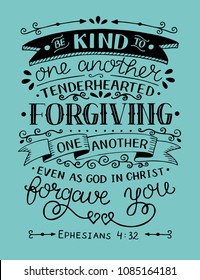 Hand lettering Be kind to one another, tenderhearted, forgiving even as God in Christ forgave you. Bible verse. Christian poster. New Testament. Grapics. Scripture print. Quote.