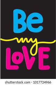 Hand Lettering Be My Love On Black Background. hand drawn alphabet. decorative font. Hand Lettered Quote. Modern Calligraphy.