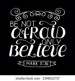 Hand lettering Be not afraid, only believe. Biblical background. Christian poster. Scripture print.