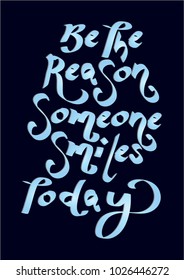 Hand lettering Be The Reason Someone Smiles Today On Blue background. Bible quote. Modern calligraphy. Motivational inspirational quote.