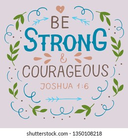 Hand lettering Be strong and courageous . Biblical background. Christian poster. Motivatinal quote. Graphic. Scripture print.