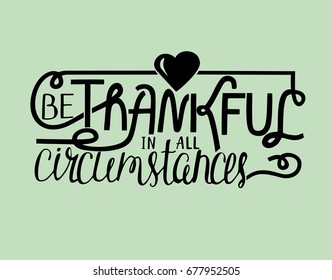 Hand lettering Be thankful with heart. Biblical background. Christian poster. Quote
