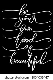 Hand Lettering Be Your Own Kind Of Beautiful On Black Background. Hand Lettered Quote. Modern Calligraphy