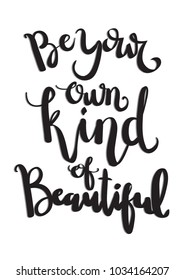 Hand Lettering Be Your Own Kind Of Beautiful On White Background. Hand Lettered Quote. Modern Calligraphy