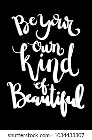 Hand Lettering Be Your Own Kind Of Beautiful On Black Background. Hand Lettered Quote. Modern Calligraphy