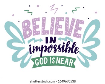 Hand lettering Believe in impossible. God near. Biblical background. Christian poster. New Testament. Scripture print. Card. Modern calligraphy. Motivational quote