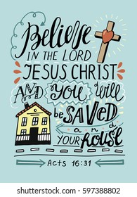 Hand lettering Believe in the Lord Jesus Christ and thou shalt be saved and thy house. Biblical background. Christian poster. New Testament. Acts of the apostles. Modern calligraphy