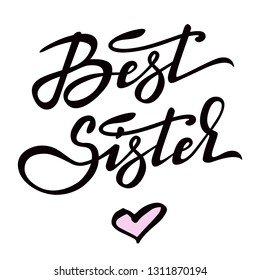Hand lettering - Best Sister with hand drawn heart. Design can be used in greeting cards, banners, t-shirts, mugs aso. White background. Vector image.