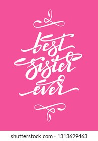 Hand lettering - Best Sister Ever with flourish elements. Design can be used in greeting cards, banners, t-shirts, mugs aso. Pink background. Vector image.