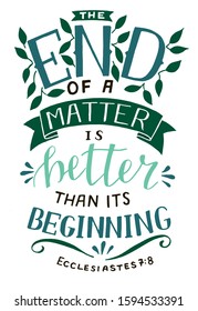 Hand lettering with Bible Verse The End of a Matter is better, than its beginning. Biblical background. Christian poster. Scripture print. Motivational quote. Modern calligraphy. 