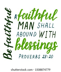 Hand lettering with bible verse A faithful man shall abound with blessings. Biblical background. Christian poster. Modern calligraphy. Card. Motivational quote. Scripture print