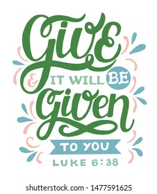 Hand lettering with bible verse Give and it will be given to you. Biblical background. Christian poster. Card. Scripture prints. Graphics. Modern calligraphy. 