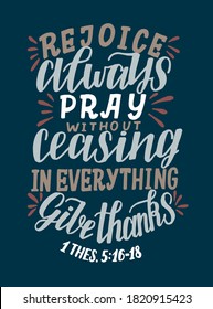 Hand lettering with Bible verse Rejoice always, Pray without ceasing, in everything give thanks. Biblical background. Modern calligraphy Scripture print. Christian poster. Proverbs