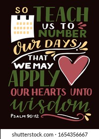 Hand lettering with Bible Verse So teach us to number our days that we may apply our hearts unto wisdom. Biblical background. Christian poster. Scripture print. Motivational quote. Calligraphy. Psalm