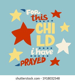 Hand lettering bible verse For this child i have prayed. Baby icons with star . Kids Ministry . Biblical background. Christian Poster. Sunday school. Scripture print Symbol