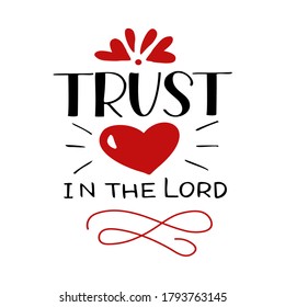 Hand lettering with Bible verse Trust in the Lord with heart. Biblical background. Modern calligraphy Scripture print. Christian poster. Proverbs