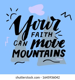 Hand lettering with Bible verse Your faith can move mountains . Biblical background. Modern calligraphy Scripture print. Christian poster. Motivational quote