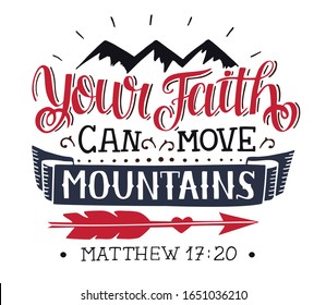 Hand lettering with Bible verse Your faith can move mountains . Biblical background. Modern calligraphy Scripture print. Christian poster. Motivational quote