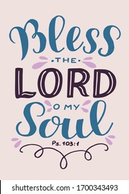 Hand lettering Bless the Lord o my soul . Biblical background. Christian poster. Scripture print. Motivational quote. Modern calligraphy. Psalm