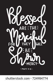 Hand Lettering Blessed Are The Merciful For They Will Be Shown Mercy on Black Background. Hand Lettered Quote. Modern Calligraphy. Inspirational Motivational Quote