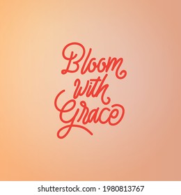 Hand lettering Bloom with grace