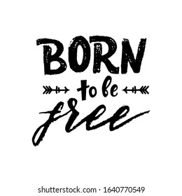 Hand lettering Born to be free. Calligraphy quote. Motivational phrase. typography print. Element for graphic design. Vector illustration. Template of web banner. Black on white. Texture effect