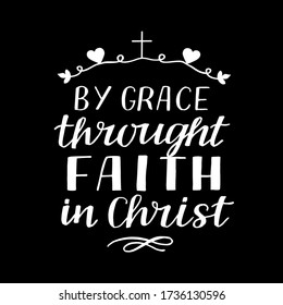 Hand lettering By grace throught faith in Christ. Biblical background. Christian poster. Scripture print. Motivational quote. Modern calligraphy. 