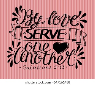 Hand lettering By love serve one another. Biblical background. Christian poster. New Testament