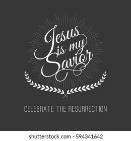 hand lettering calligraphic for celebrate the resurrection, Jesus is my savior