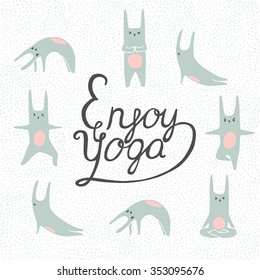 Hand lettering calligraphic inspiration poster with cartoon rabbits doing yoga poses.  "Enjoy yoga" poster or postcard. 