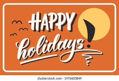 Hand lettering calligraphy brush pen happy holidays. Hand drawn poster summer theme. Vector illustration print. 
