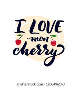 Hand lettering calligraphy quote I love my cherry with red berry. On watercolor round. Pun. Funny phrase for t shirt design, poster, valentines day postcard, clothes print. Vector typographic banner.