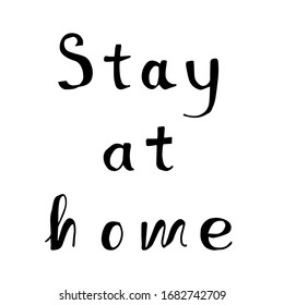 hand lettering calling to stay at home. The concept of combating coronovirus through self-isolation