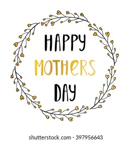 Hand lettering card for Mothers Day. Happy mothers day handlettering card with text and floral wreaths from small hearts. Black and gold card design.