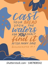 Hand lettering Cast your bread upon the waters, for you shalt find it after many days . Biblical background. Christian poster. Card. Scripture prints. Graphics. Modern calligraphy.