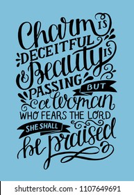 Hand lettering Charm is deceitful and beauty is passing, but a woman, who fears the Lord, she shall be praised. Proverbs. Motivation poster. Christian background. Card. Graphics. Scripture print