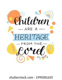 Hand lettering Children are a heritage from the Lord. Biblical background. Christian poster. Scripture print. Motivational quote. Modern calligraphy. Bible Verse. Baby background