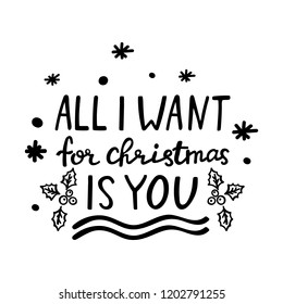 Hand lettering Christmas quote All I want for christmas is you. Holiday design element on white background. Xmas card with hand drawn sign, holly berry, stars and snowflakes. Vector illustration.