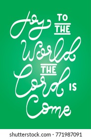 Hand Lettering Christmas Quote on Green background. Joy To The World The World Is Come. Modern calligraphy. Christian Poster