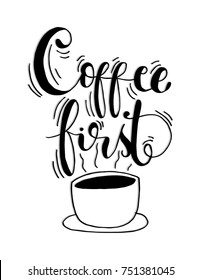 Hand Lettering Coffee First on White Background. Hand Lettered Quote. Modern Calligraphy. Handwritten Inspirational Motivational Quote