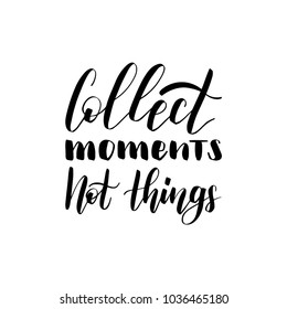 Hand lettering Collect Moments Not Things. Vector calligraphy illustration for inspirational travel poster, card etc.