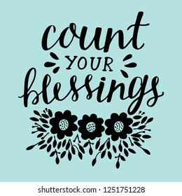 Hand lettering Count your blessing with flowers and leaves. Motivation poster. Christian background. Card. Graphics. Scripture print