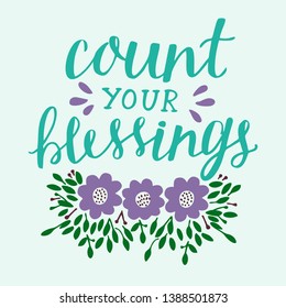 Hand lettering Count your blessing with flowers and leaves. Motivation poster. Christian background. Card. Graphics. Scripture print