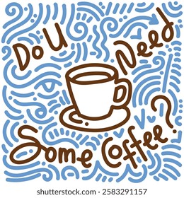 Hand lettering and cup of coffee with blue doodle. Simple illustration. Hand drawn doodle for sticker, postcard, wallpaper, mural, fabric, prints, wall decor, clothing, etc