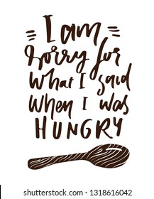 Hand lettering and custom typography. I am sorry for what I said when I was hungry.